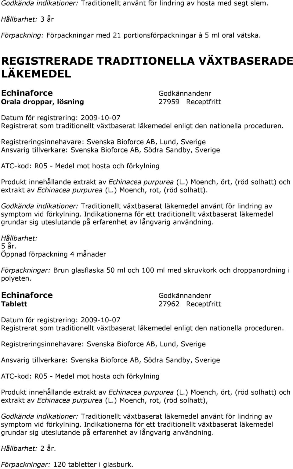 Bioforce AB, Södra Sandby, Sverige ATC-kod: R05 - Medel mot hosta och förkylning Produkt innehållande extrakt av Echinacea purpurea (L.