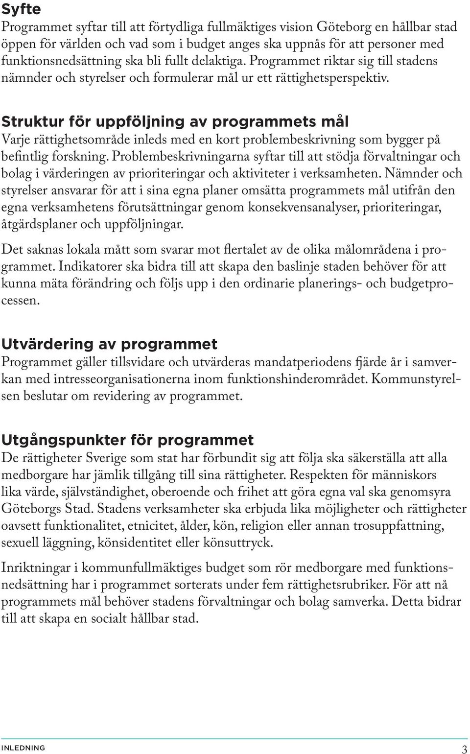 Struktur för uppföljning av programmets mål Varje rättighetsområde inleds med en kort problembeskrivning som bygger på befintlig forskning.