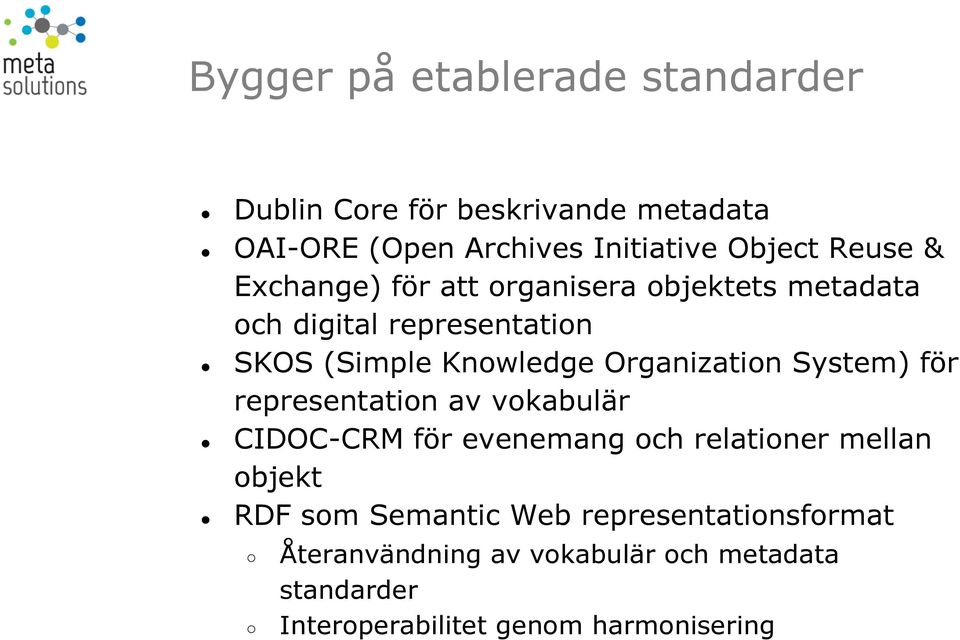 Organization System) för representation av vokabulär CIDOC-CRM för evenemang och relationer mellan objekt RDF som