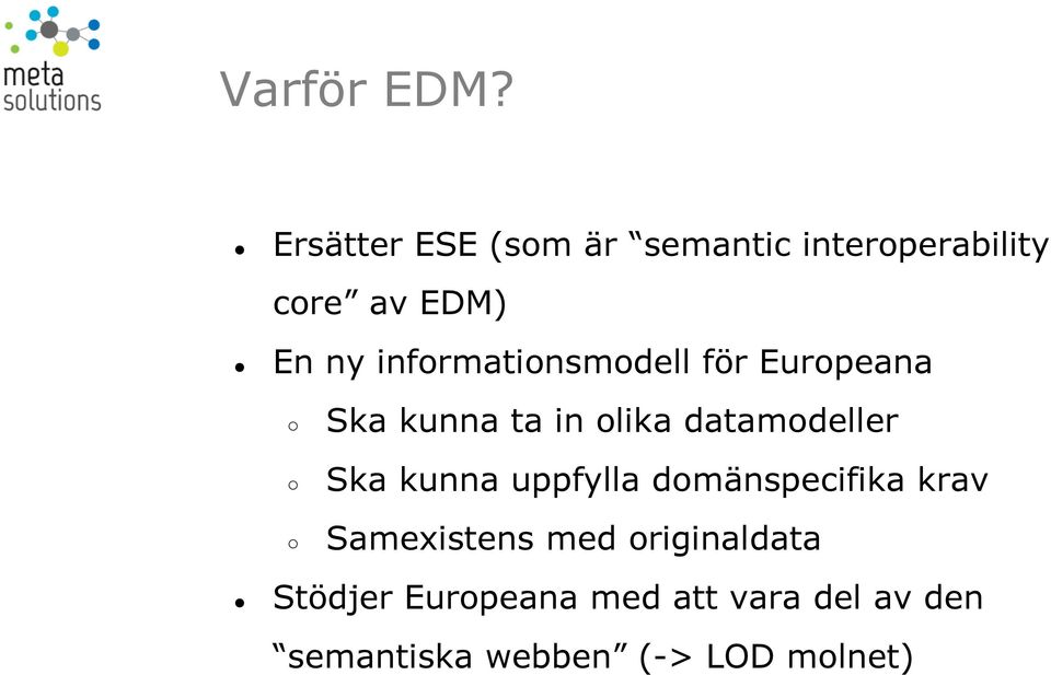 informationsmodell för Europeana Ska kunna ta in olika datamodeller Ska
