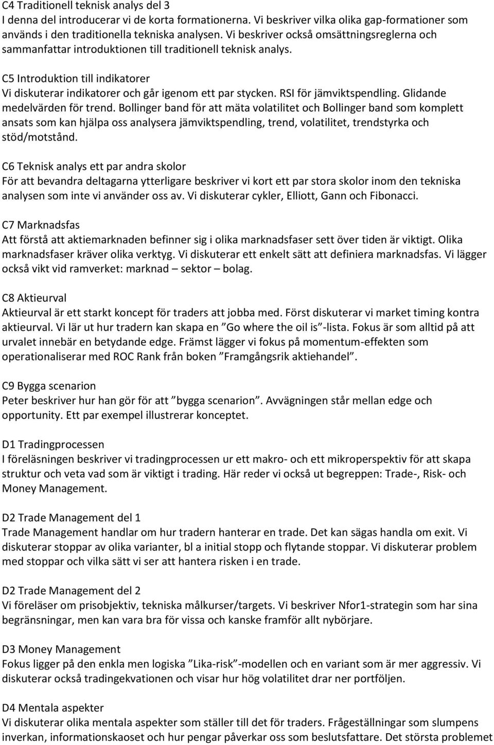 RSI för jämviktspendling. Glidande medelvärden för trend.