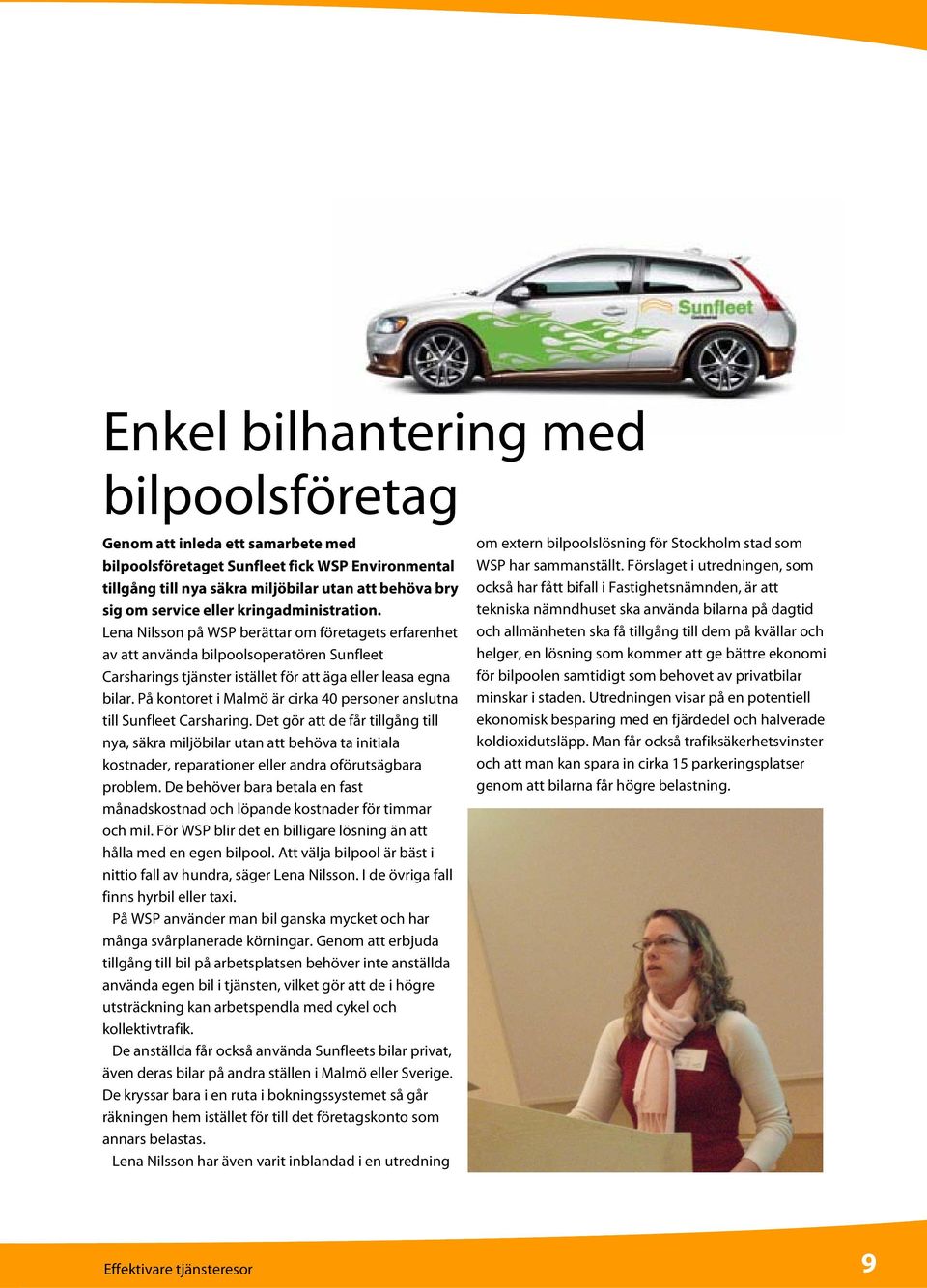 På kontoret i Malmö är cirka 40 personer anslutna till Sunfleet Carsharing.
