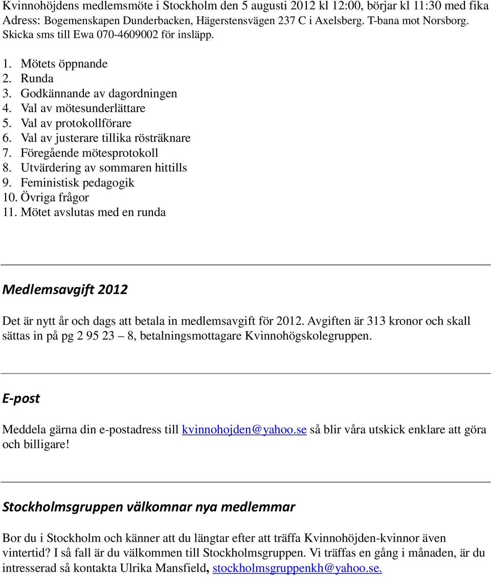 Föregående mötesprotokoll 8. Utvärdering av sommaren hittills 9. Feministisk pedagogik 10. Övriga frågor 11.