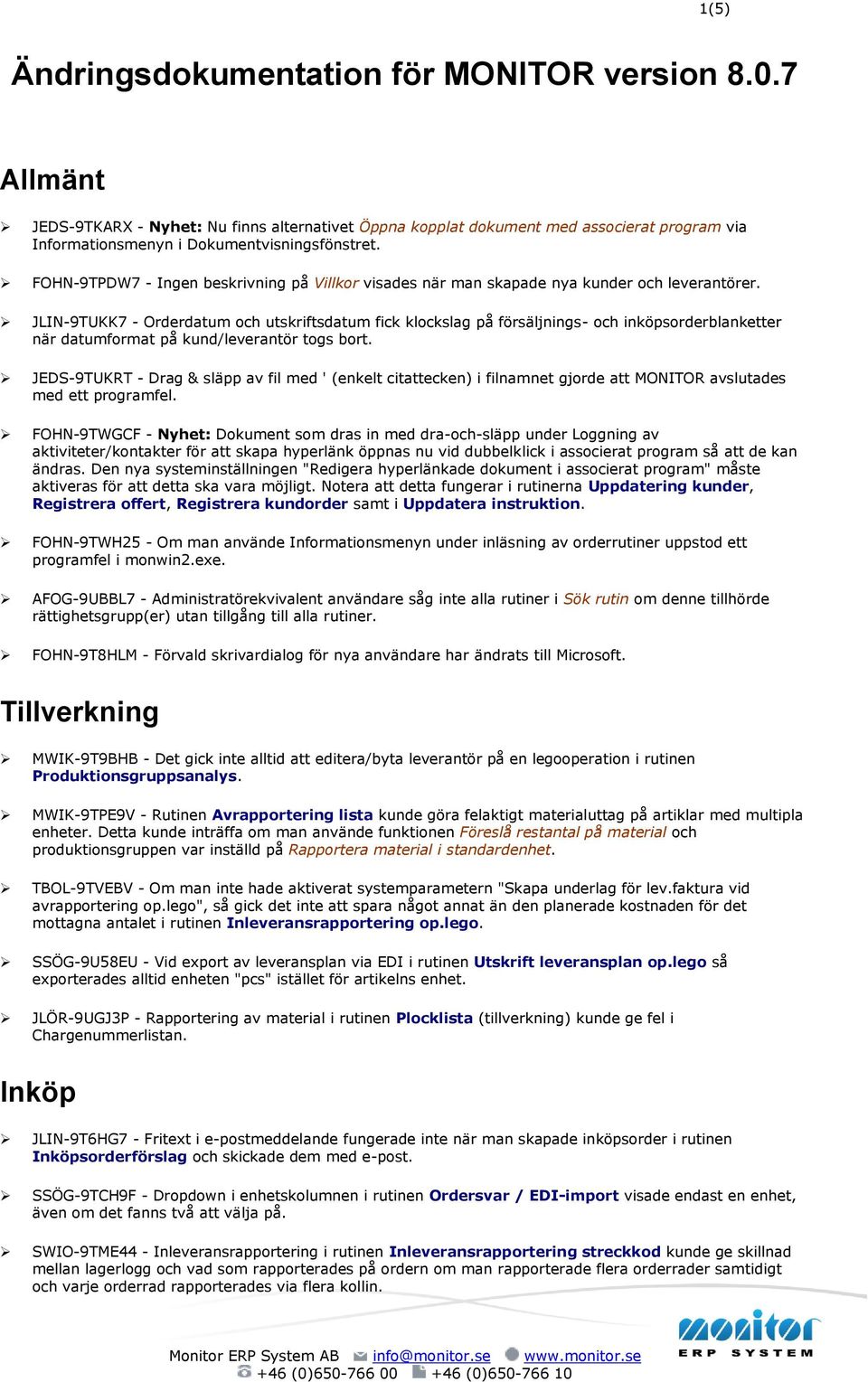 JLIN-9TUKK7 - Orderdatum och utskriftsdatum fick klockslag på försäljnings- och inköpsorderblanketter när datumformat på kund/leverantör togs bort.