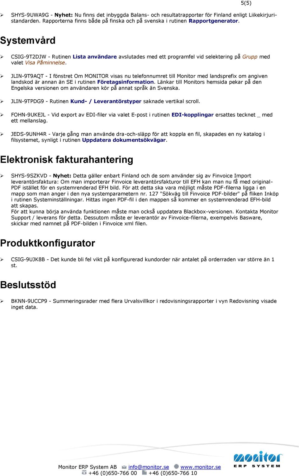 JLIN-9T9AQT - I fönstret Om MONITOR visas nu telefonnumret till Monitor med landsprefix om angiven landskod är annan än SE i rutinen Företagsinformation.