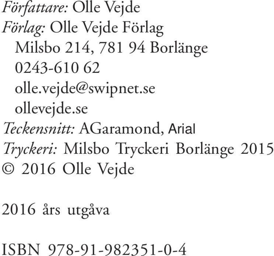 se Teckensnitt: AGaramond, Arial Tryckeri: Milsbo Tryckeri