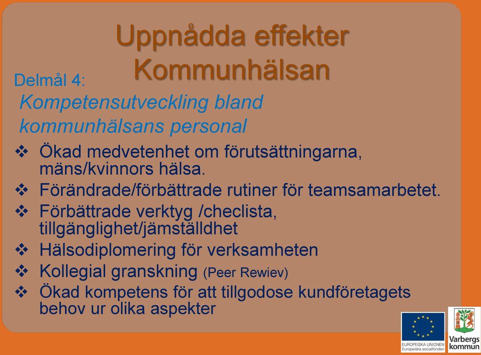 Förändrade/förbättrade rutiner för teamsamarbetet.