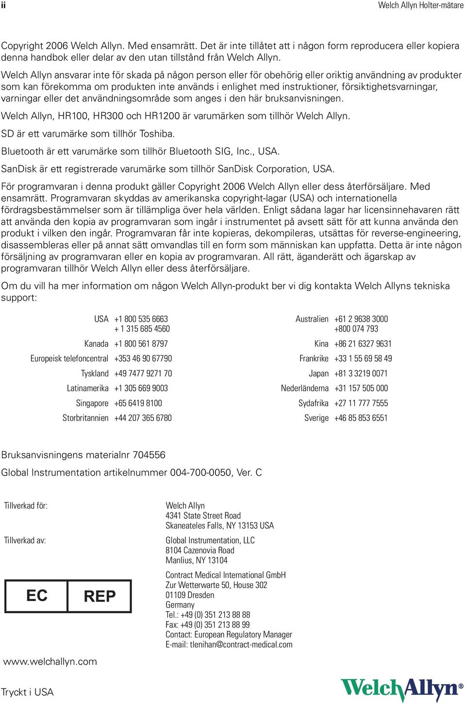 Welch Allyn ansvarar inte för skada på någon person eller för obehörig eller oriktig användning av produkter som kan förekomma om produkten inte används i enlighet med instruktioner,