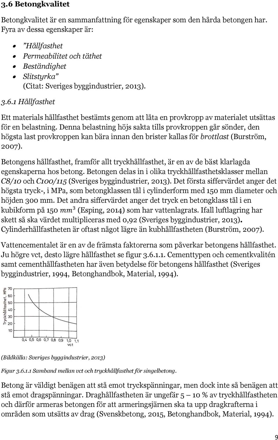 1 Hållfasthet Ett materials hållfasthet bestämts genom att låta en provkropp av materialet utsättas för en belastning.