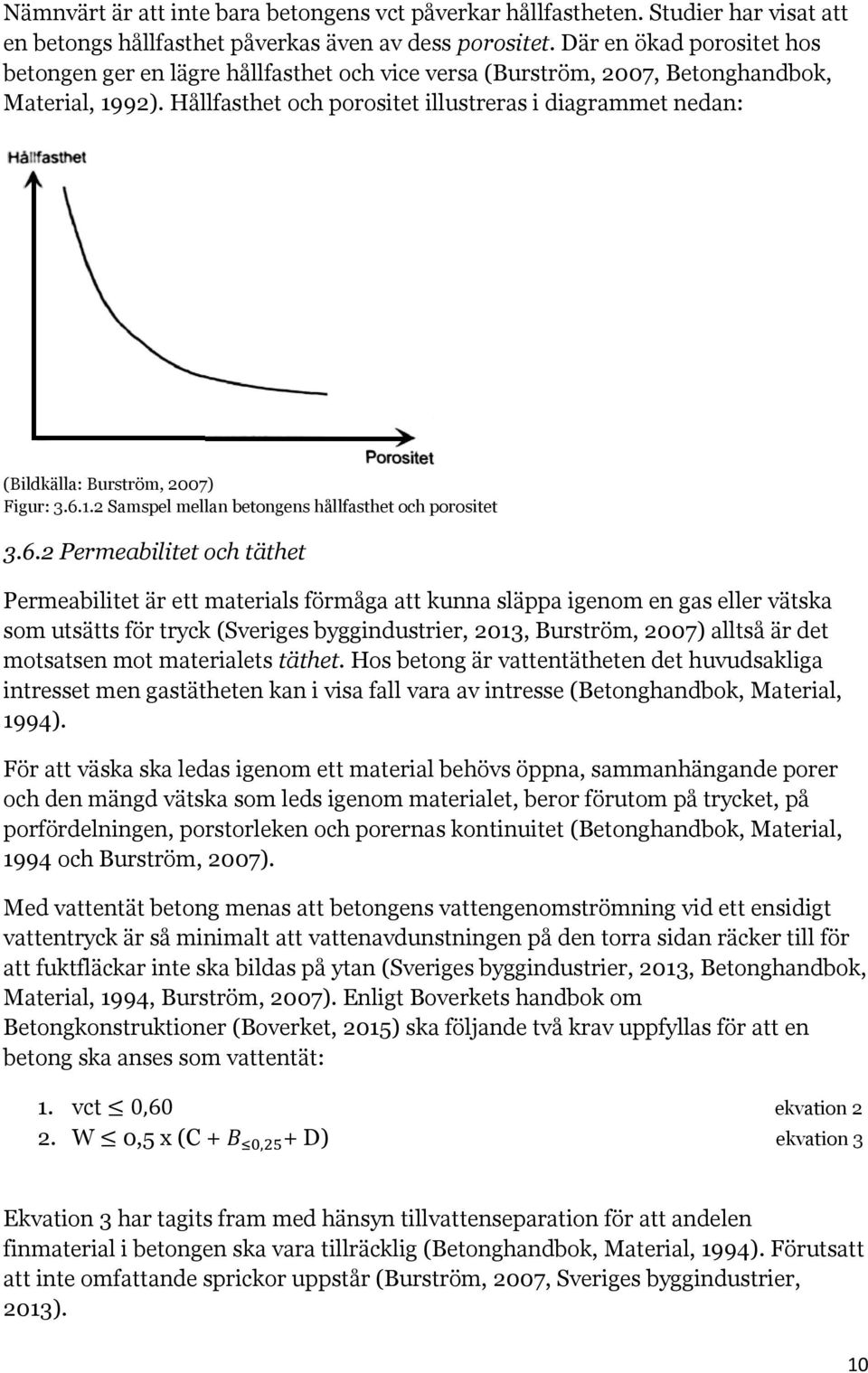 Hållfasthet och porositet illustreras i diagrammet nedan: (Bildkälla: Burström, 2007) Figur: 3.6.