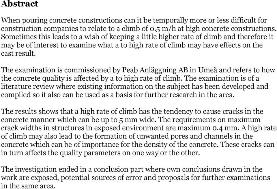 The examination is commissioned by Peab Anläggning AB in Umeå and refers to how the concrete quality is affected by a to high rate of climb.