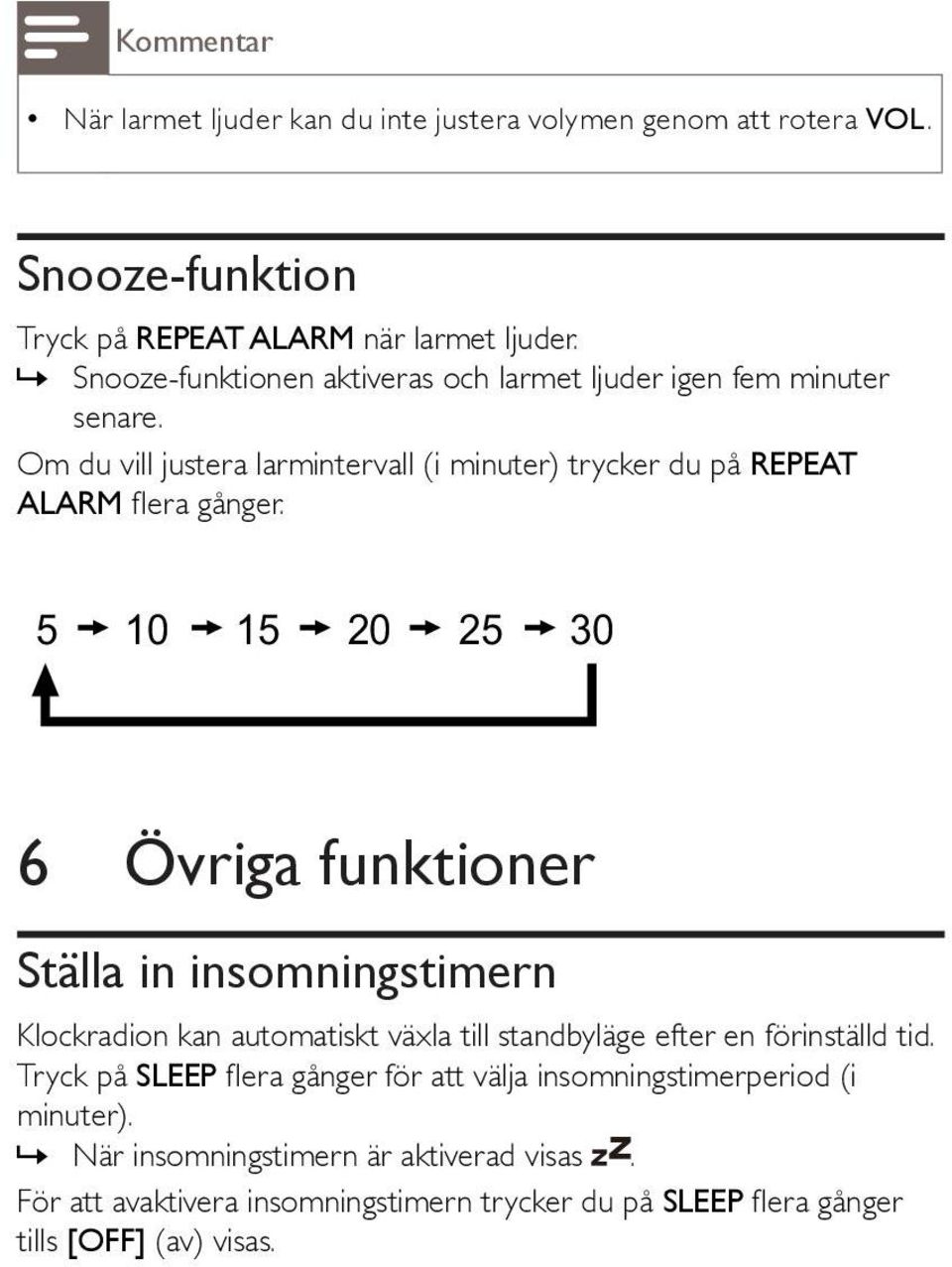 5 10 15 20 25 30 6 Övriga funktioner Ställa in insomningstimern Klockradion kan automatiskt växla till standbyläge efter en förinställd tid.