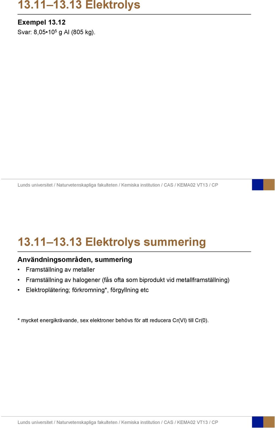 13 Elektrlys summering Användningsmråden, summering Framställning av metaller