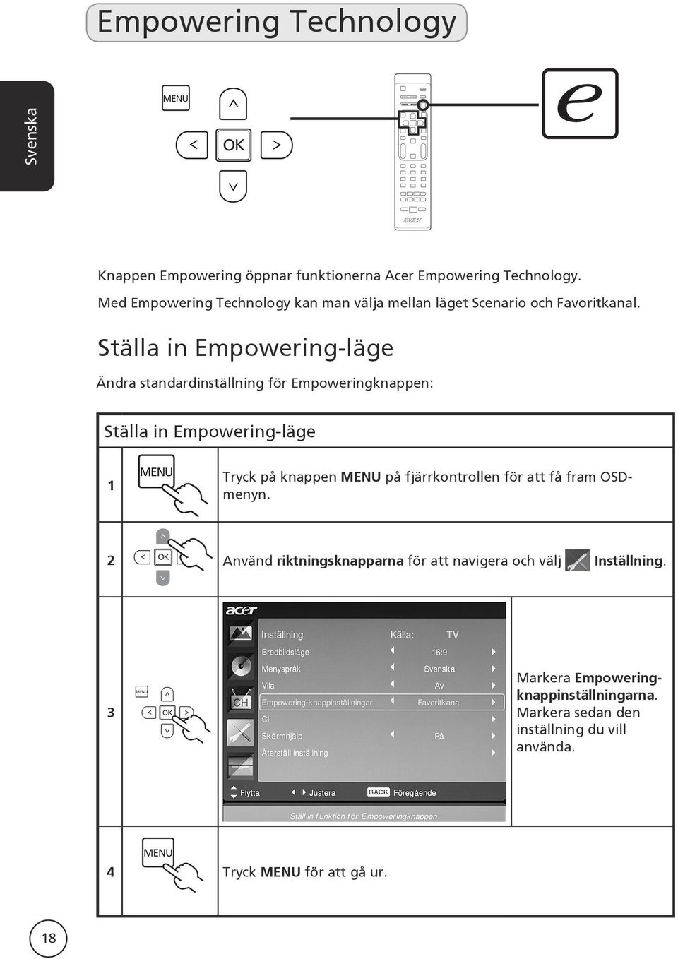 Ställa in Empowering-läge Ändra standardinställning för Empoweringknappen: Ställa in Empowering-läge 1 Tryck på knappen på