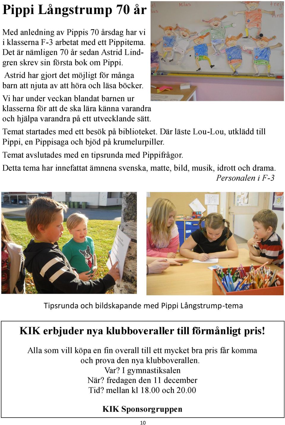 Vi har under veckan blandat barnen ur klasserna för att de ska lära känna varandra och hjälpa varandra på ett utvecklande sätt. Temat startades med ett besök på biblioteket.
