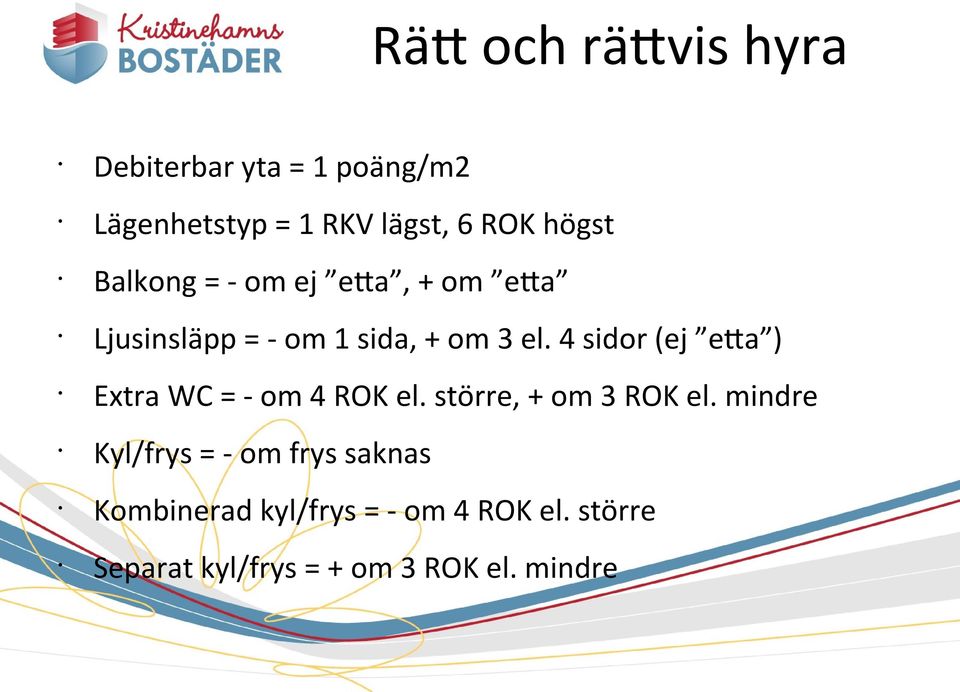 4 sidor (ej etta ) Extra WC = - om 4 ROK el. större, + om 3 ROK el.
