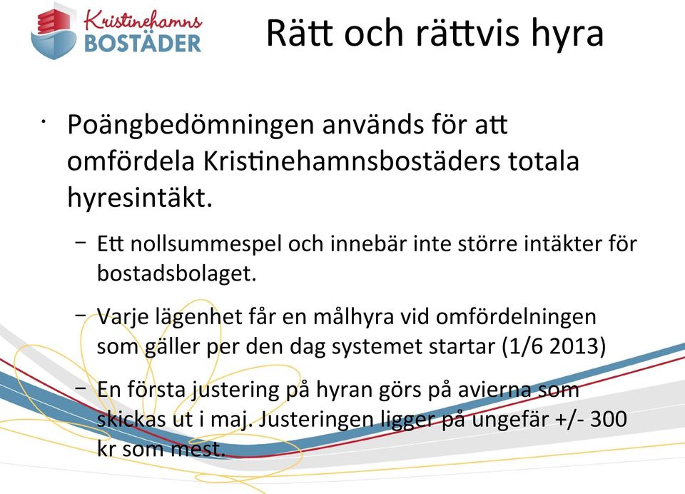 Varje lägenhet får en målhyra vid omfördelningen som gäller per den dag systemet startar (1/6