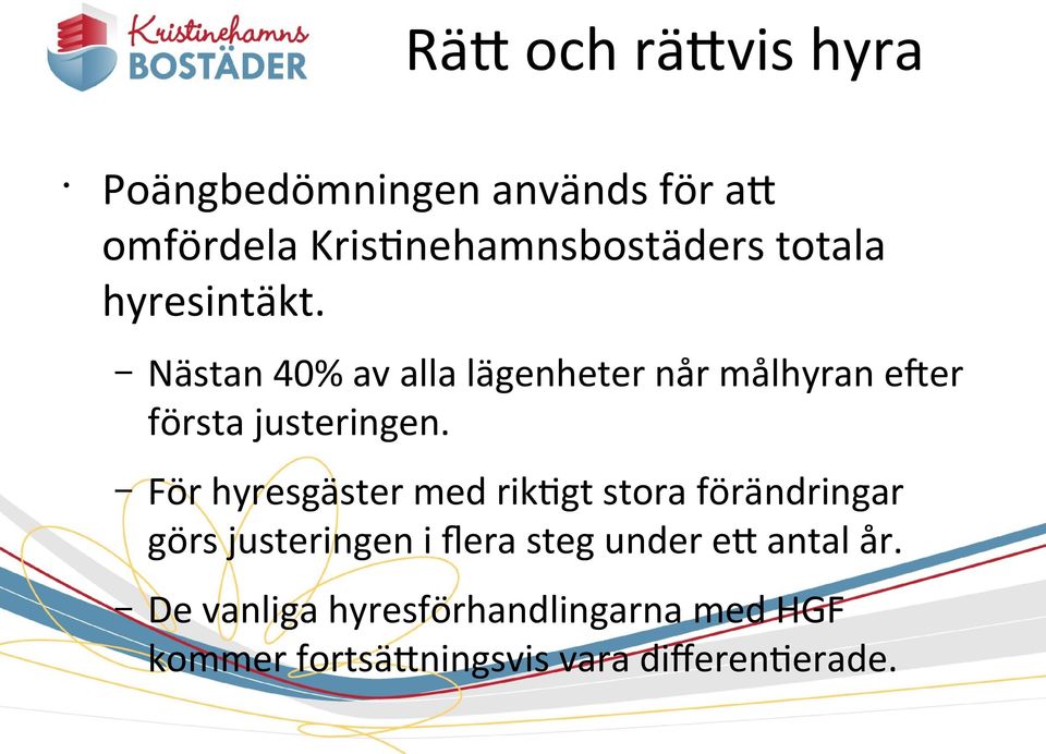 För hyresgäster med riktigt stora förändringar görs justeringen i flera steg under