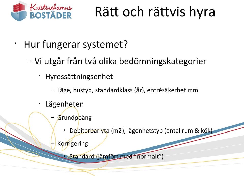 Läge, hustyp, standardklass (år), entrésäkerhet mm Lägenheten