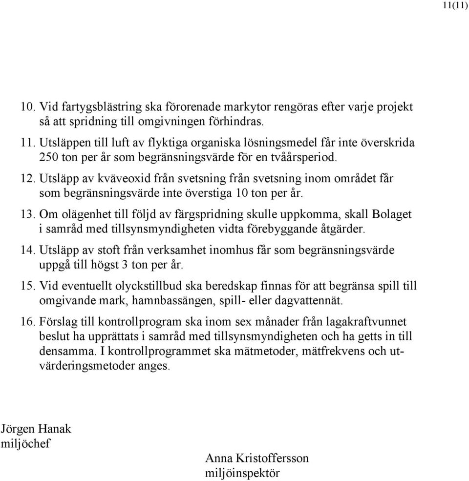 Utsläpp av kväveoxid från svetsning från svetsning inom området får som begränsningsvärde inte överstiga 10 ton per år. 13.