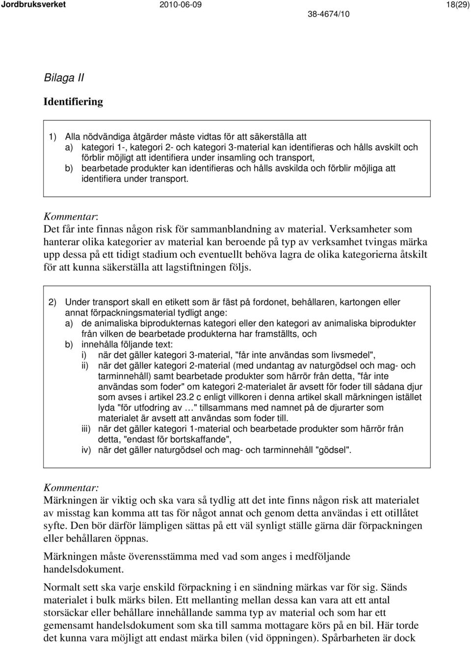 Kommentar: Det får inte finnas någon risk för sammanblandning av material.