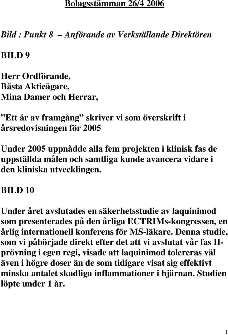 BILD 10 Under året avslutades en säkerhetsstudie av laquinimod som presenterades på den årliga ECTRIMs-kongressen, en årlig internationell konferens för MS-läkare.