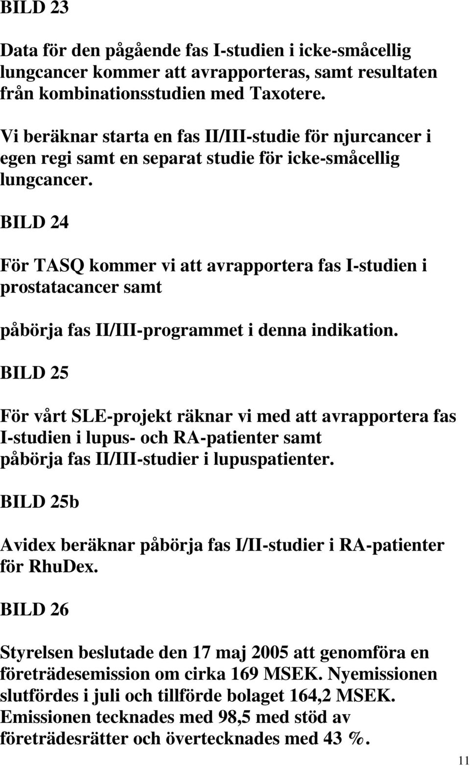 BILD 24 För TASQ kommer vi att avrapportera fas I-studien i prostatacancer samt påbörja fas II/III-programmet i denna indikation.