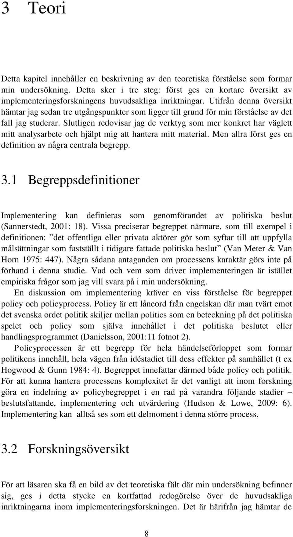 Utifrån denna översikt hämtar jag sedan tre utgångspunkter som ligger till grund för min förståelse av det fall jag studerar.