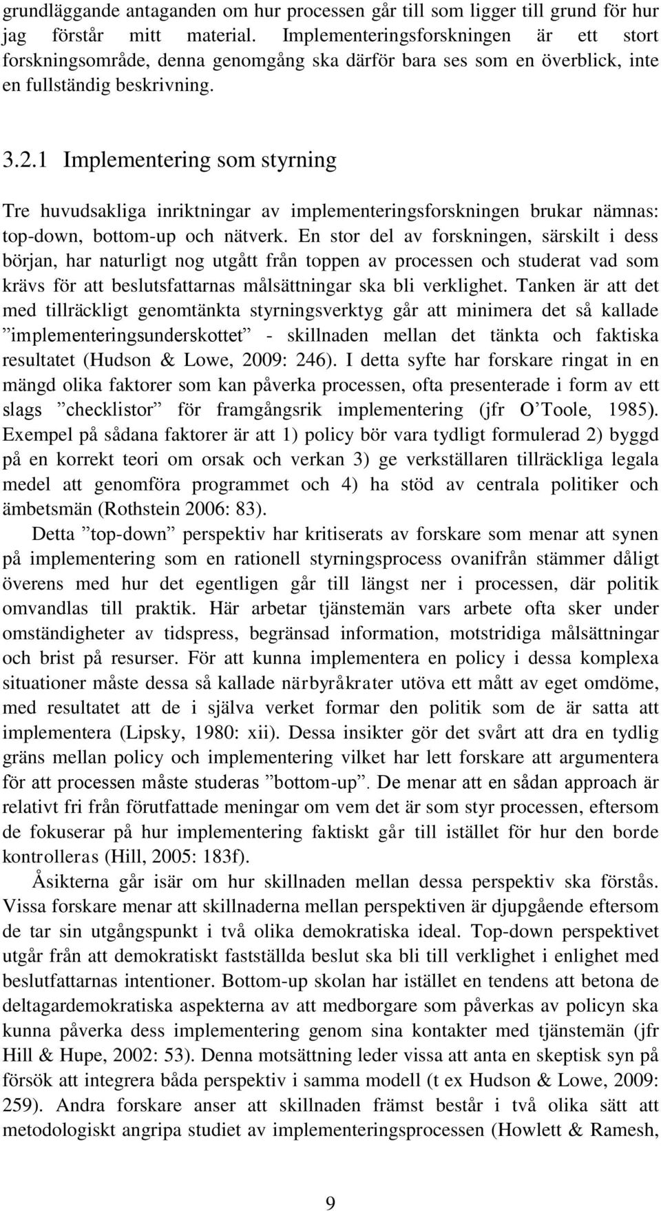 1 Implementering som styrning Tre huvudsakliga inriktningar av implementeringsforskningen brukar nämnas: top-down, bottom-up och nätverk.