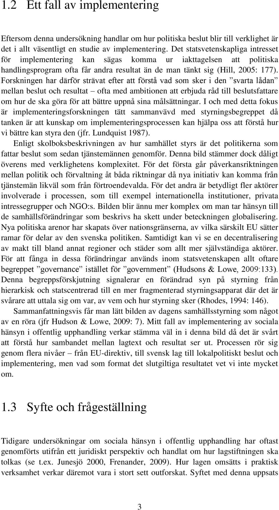 Forskningen har därför strävat efter att förstå vad som sker i den svarta lådan mellan beslut och resultat ofta med ambitionen att erbjuda råd till beslutsfattare om hur de ska göra för att bättre