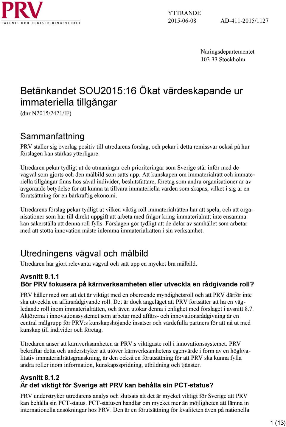 Utredaren pekar tydligt ut de utmaningar och prioriteringar som Sverige står inför med de vägval som gjorts och den målbild som satts upp.