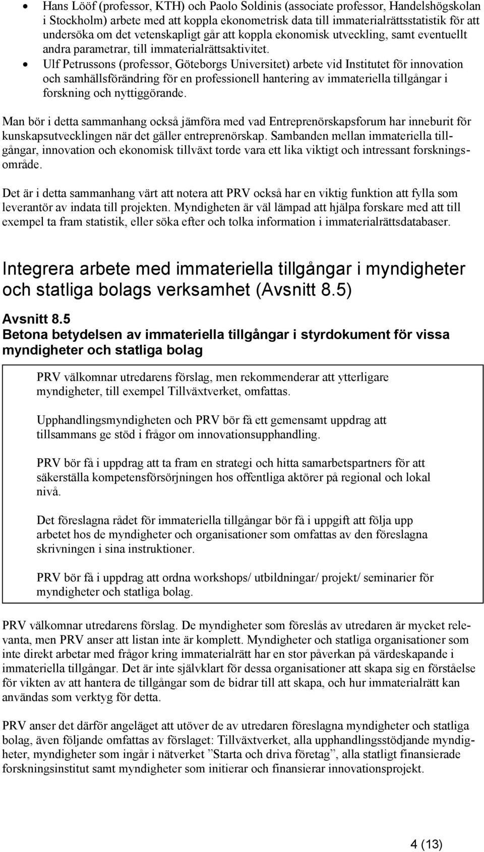 Ulf Petrussons (professor, Göteborgs Universitet) arbete vid Institutet för innovation och samhällsförändring för en professionell hantering av immateriella tillgångar i forskning och nyttiggörande.