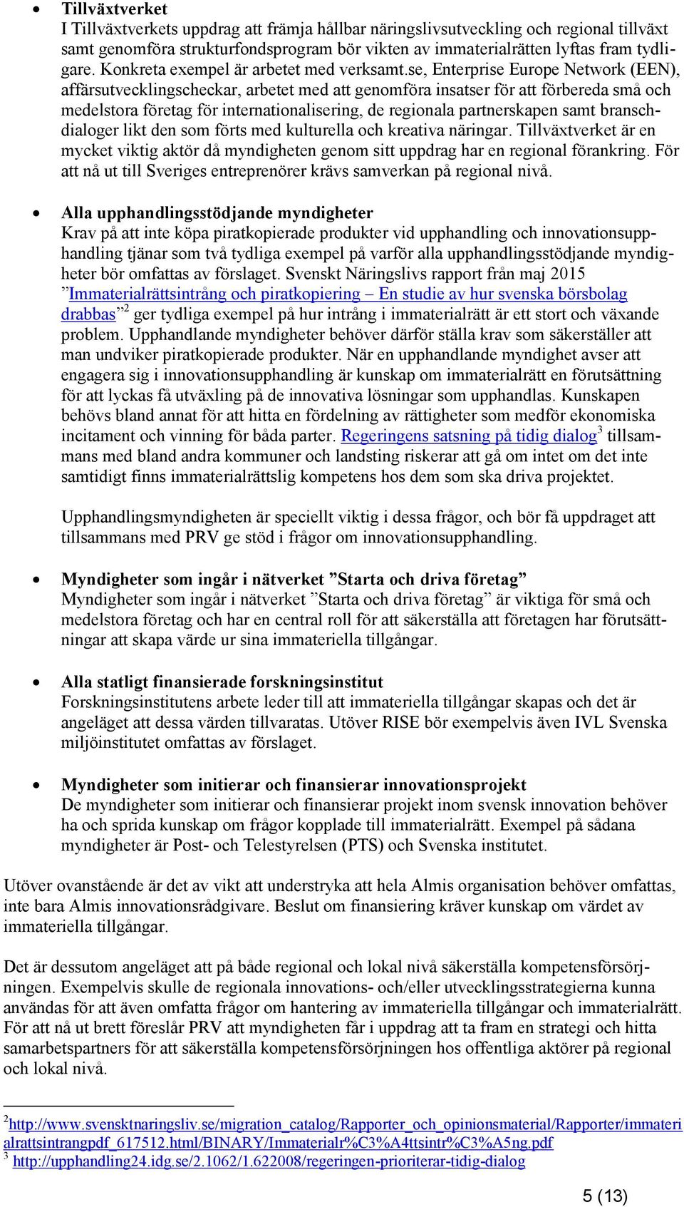 se, Enterprise Europe Network (EEN), affärsutvecklingscheckar, arbetet med att genomföra insatser för att förbereda små och medelstora företag för internationalisering, de regionala partnerskapen