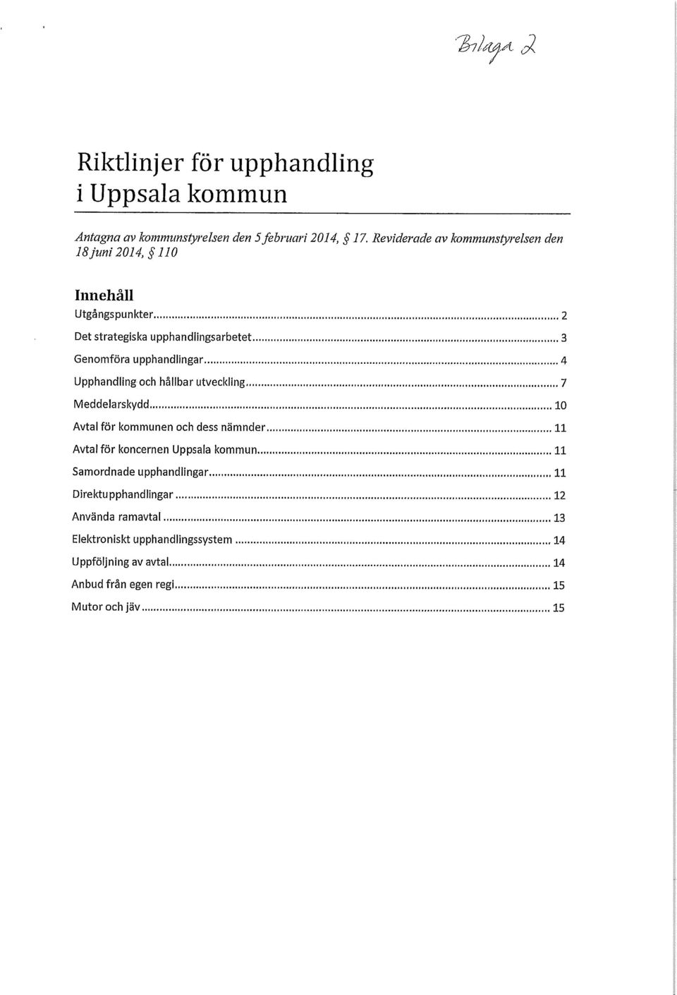 upphandlingar 4 Upphandling och hållbar utveckling 7 Meddelarskydd 10 Avtal för kommunen och dess nämnder 11 Avtal för koncernen