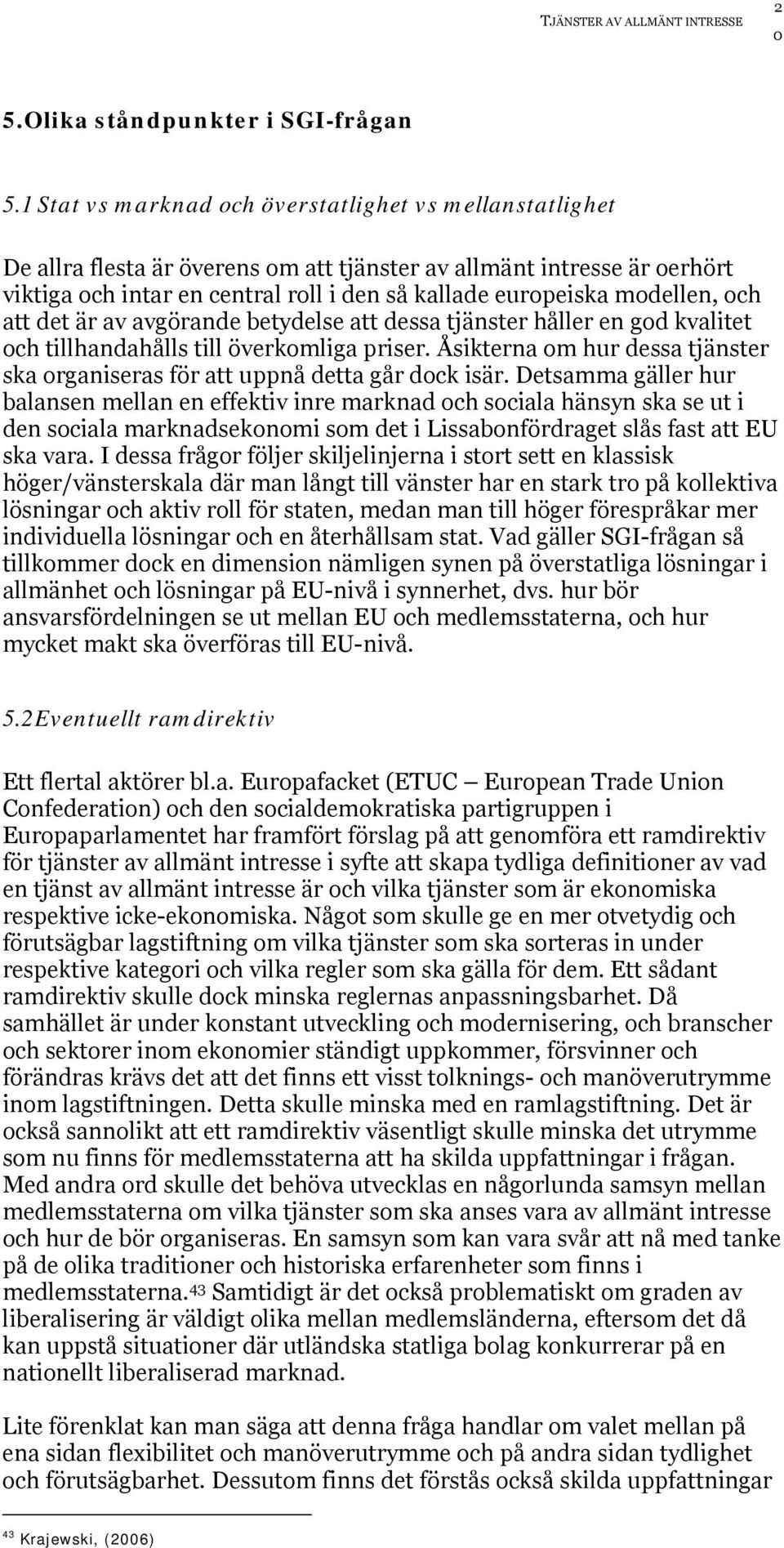 modellen, och att det är av avgörande betydelse att dessa tjänster håller en god kvalitet och tillhandahålls till överkomliga priser.