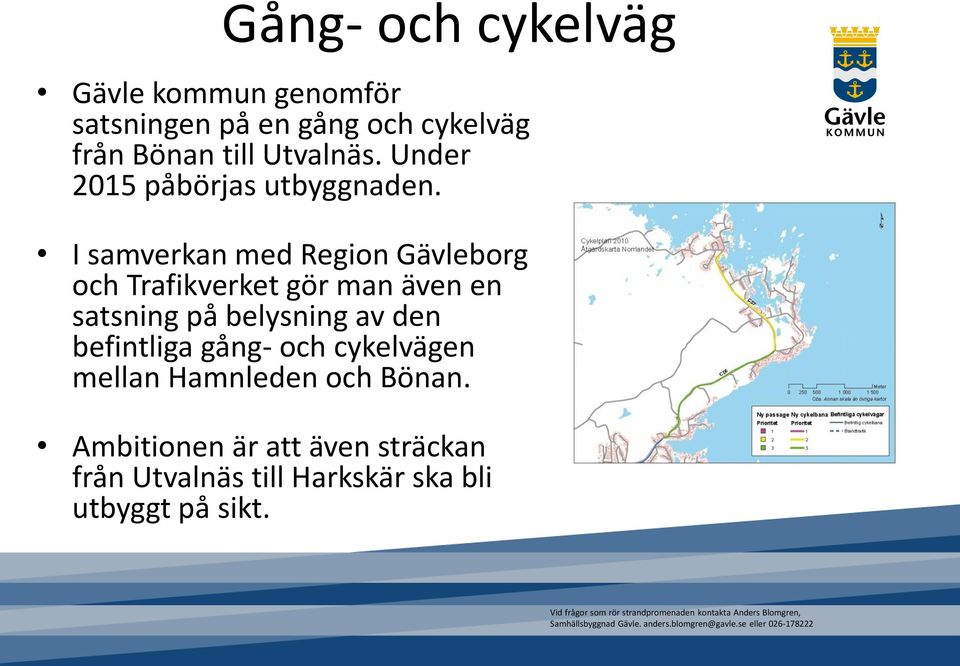 I samverkan med Region Gävleborg och Trafikverket gör man även en satsning på belysning av den befintliga gång- och