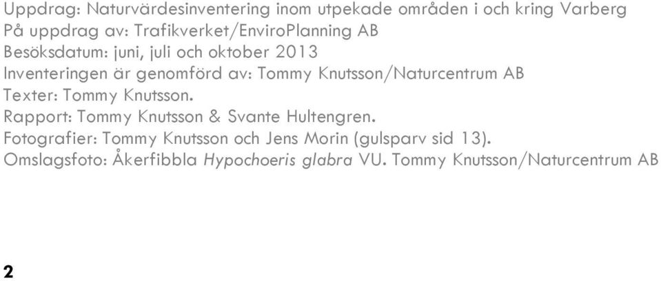 Knutsson/Naturcentrum AB Texter: Tommy Knutsson. Rapport: Tommy Knutsson & Svante Hultengren.