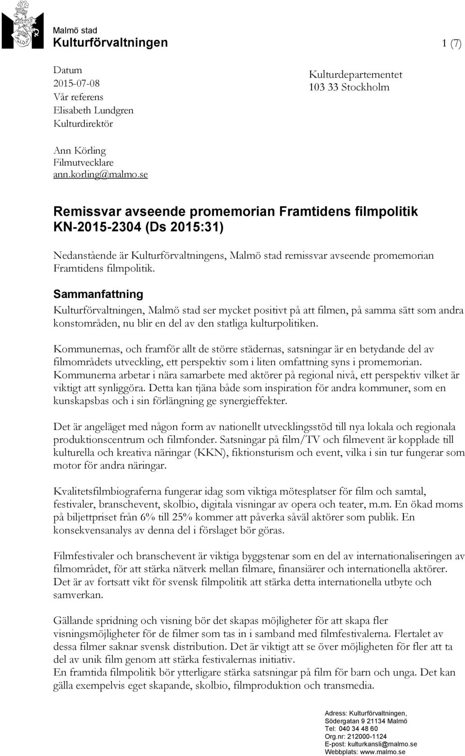 Sammanfattning, Malmö stad ser mycket positivt på att filmen, på samma sätt som andra konstområden, nu blir en del av den statliga kulturpolitiken.