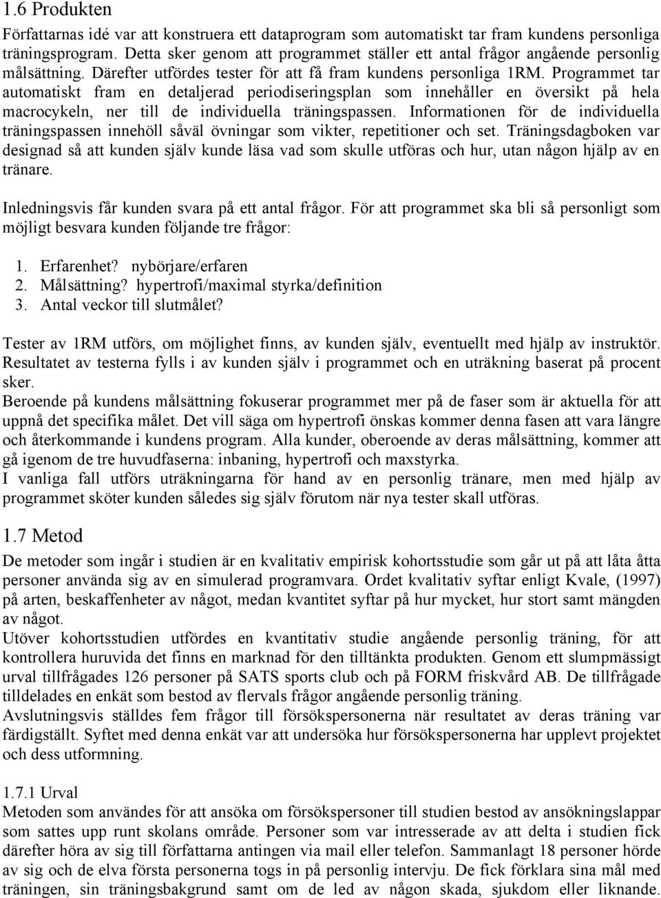 Programmet tar automatiskt fram en detaljerad periodiseringsplan som innehåller en översikt på hela macrocykeln, ner till de individuella träningspassen.