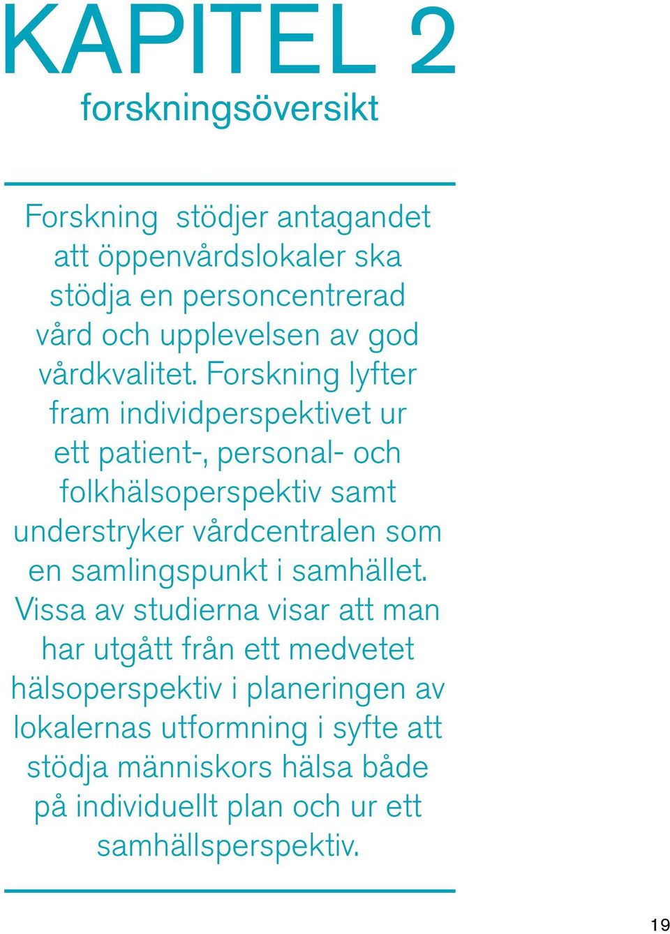Forskning lyfter fram individperspektivet ur ett patient-, personal- och folkhälsoperspektiv samt understryker vårdcentralen som