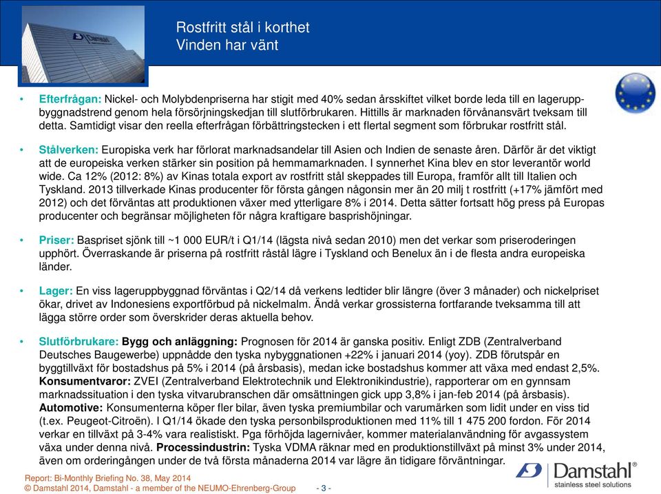 Stålverken: Europiska verk har förlorat marknadsandelar till Asien och Indien de senaste åren. Därför är det viktigt att de europeiska verken stärker sin position på hemmamarknaden.