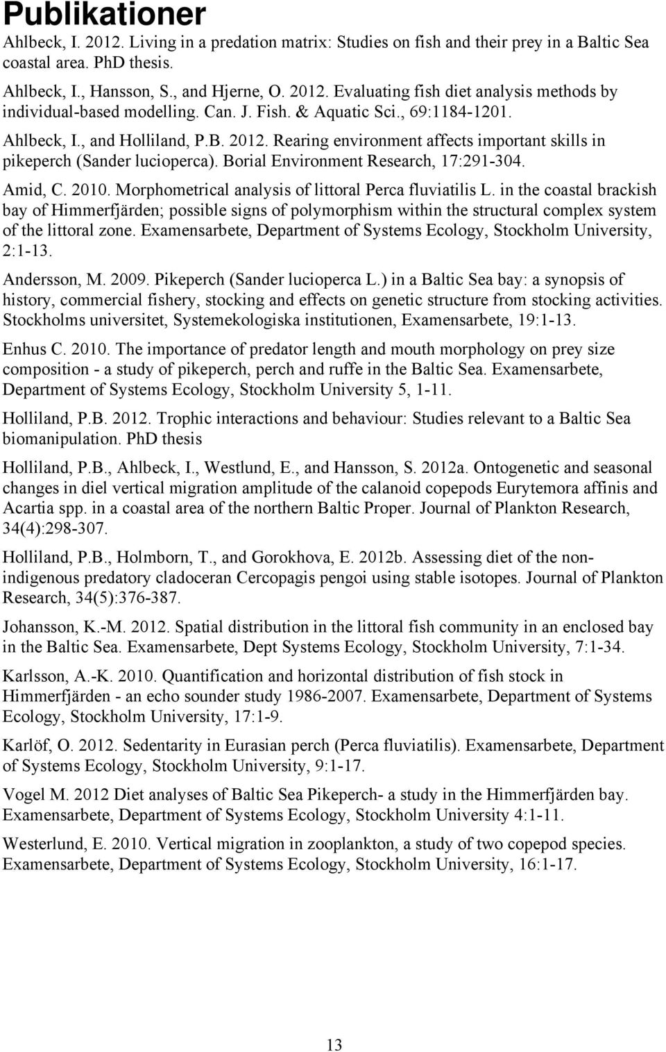 Borial Environment Research, 17:291-304. Amid, C. 2010. Morphometrical analysis of littoral Perca fluviatilis L.