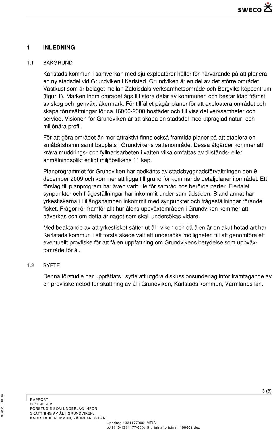 Marken inom området ägs till stora delar av kommunen och består idag främst av skog och igenväxt åkermark.