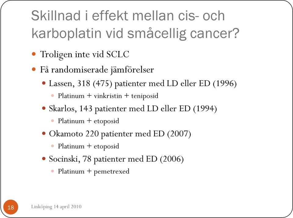 (1996) Platinum + vinkristin + teniposid Skarlos, 143 patienter med LD eller ED (1994) Platinum