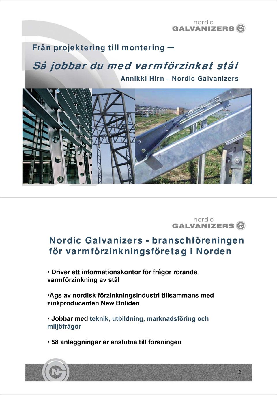 rörande varmförzinkning av stål Ägs av nordisk förzinkningsindustri tillsammans med zinkproducenten New