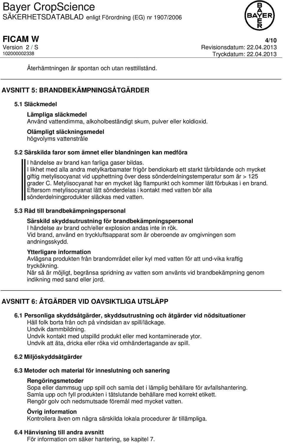 2 Särskilda faror som ämnet eller blandningen kan medföra I händelse av brand kan farliga gaser bildas.