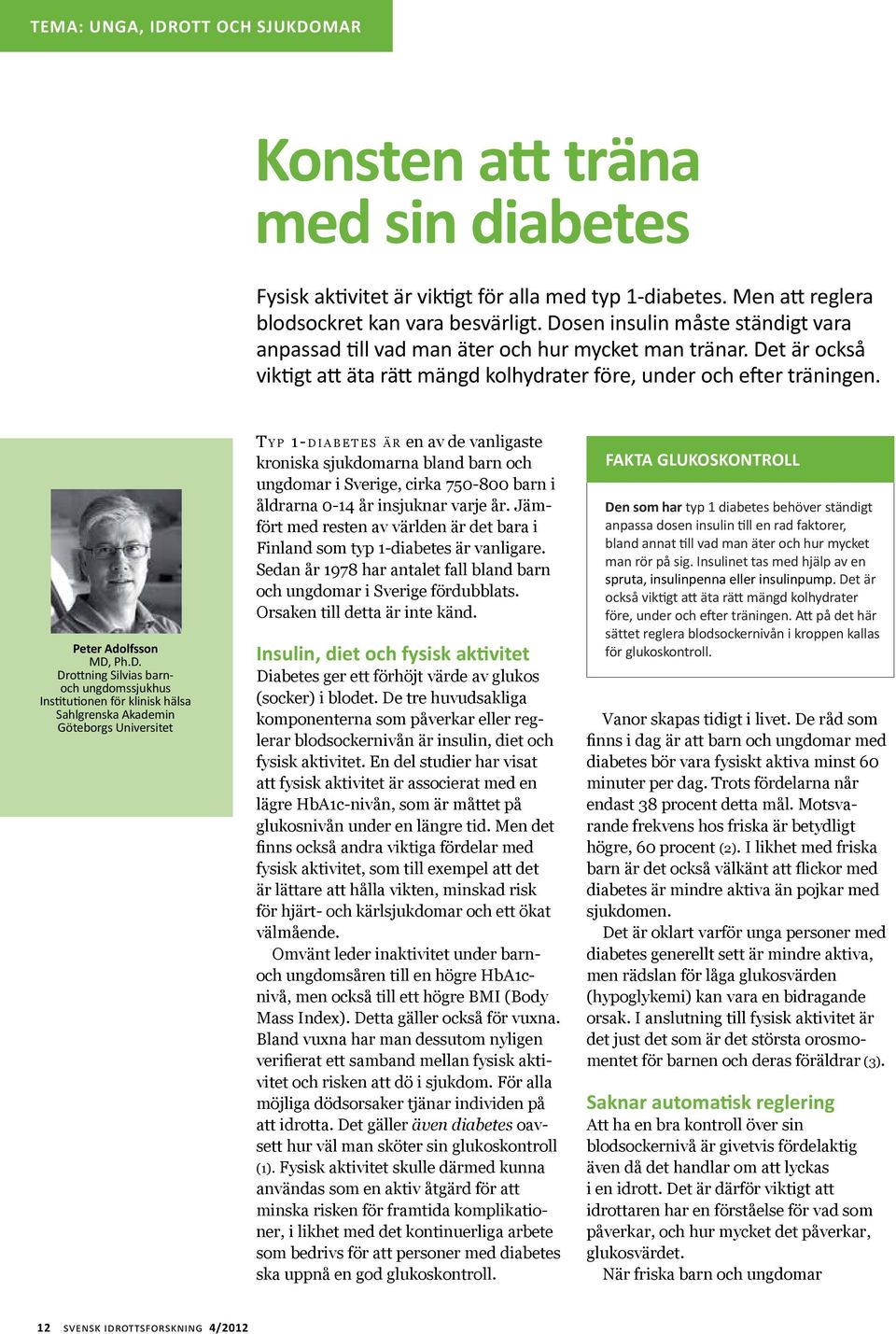 Drottning Silvias barnoch ungdomssjukhus Institutionen för klinisk hlsa Sahlgrenska Akademin Göteborgs Universitet T y p 1-diabetes r en av de vanligaste kroniska sjukdomarna bland barn och ungdomar