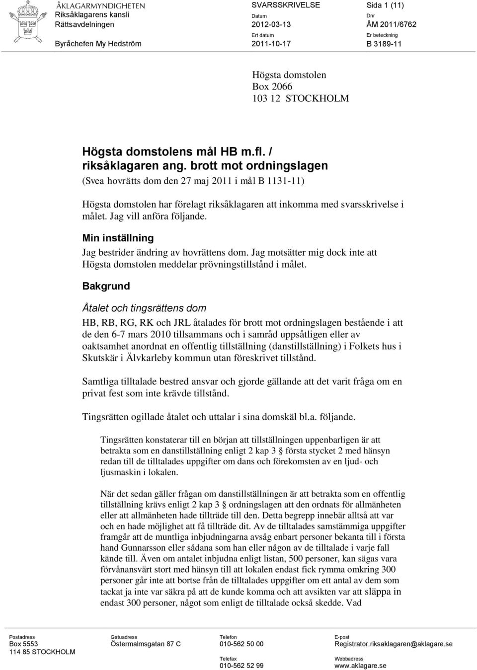 brott mot ordningslagen (Svea hovrätts dom den 27 maj 2011 i mål B 1131-11) Högsta domstolen har förelagt riksåklagaren att inkomma med svarsskrivelse i målet. Jag vill anföra följande.