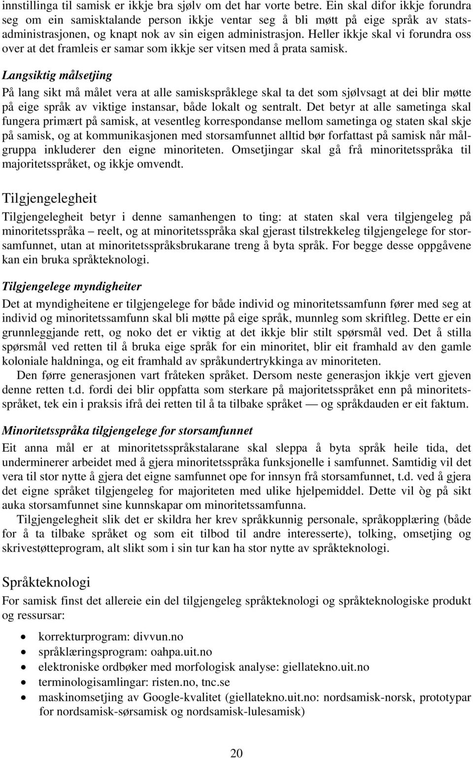 Heller ikkje skal vi forundra oss over at det framleis er samar som ikkje ser vitsen med å prata samisk.