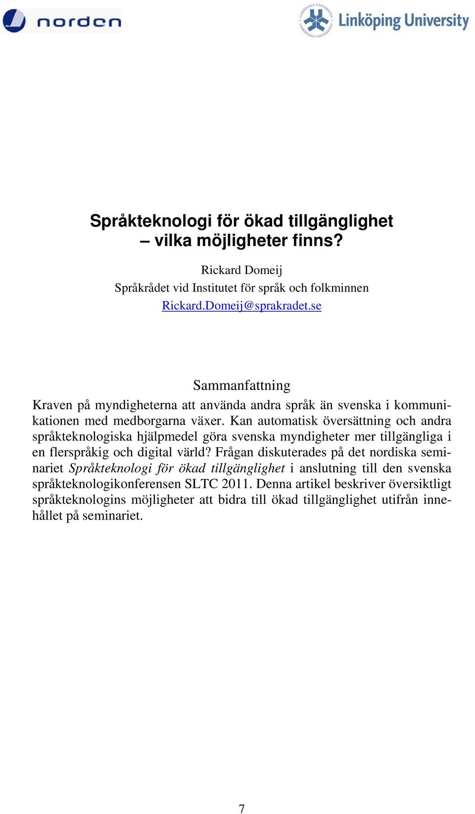 Kan automatisk översättning och andra språkteknologiska hjälpmedel göra svenska myndigheter mer tillgängliga i en flerspråkig och digital värld?